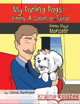 My Darling Dogs--Emma, A Coton de Tulear: Emma Plays Monster Harrington, Glenda 9781477299579 Authorhouse - książka
