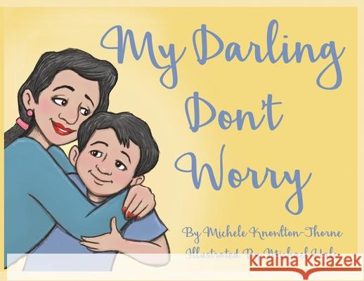 My Darling Don't Worry Michele Knowlton-Thorne Michael Hale 9781735100128 Dames Charities Inc - książka