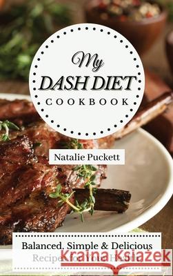 My Dash Diet Cookbook: Balanced, Simple and delicious Recipes for Your Health Natalie Puckett 9781802773903 Natalie Puckett - książka