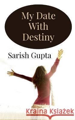 My Date With Destiny Sarish Gupta   9781648921568 Notion Press - książka