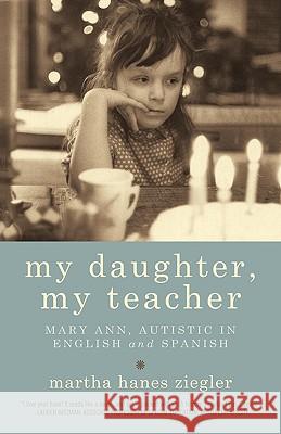 My Daughter, My Teacher: Mary Ann, Autistic in English and Spanish Hanes Ziegler Martha Hanes Ziegler 9781450229166 iUniverse - książka