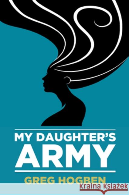 My Daughter's Army Greg Hogben 9781634761925 DSP Publications - książka