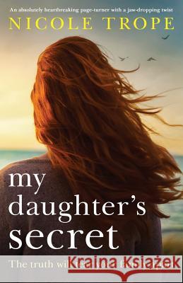 My Daughter's Secret: An absolutely heartbreaking page-turner with a jaw-dropping twist Trope, Nicole 9781786817846 Bookouture - książka