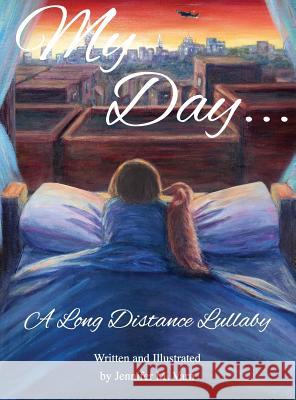 My Day...: A Long Distance Lullaby Varn, Jennifer M. 9780996717304 Pocket Jennifer Publishing - książka