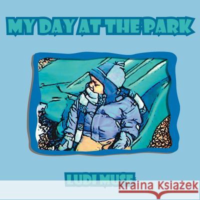 My Day at the Park Ludi Muse 9781425965631 Authorhouse - książka