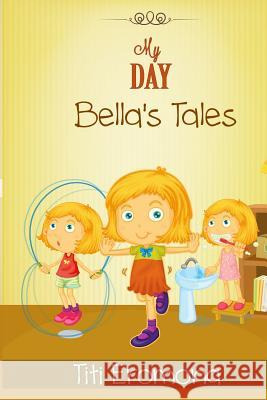 My Day: Bella's Tales Titi Eromona 9781502424068 Createspace Independent Publishing Platform - książka