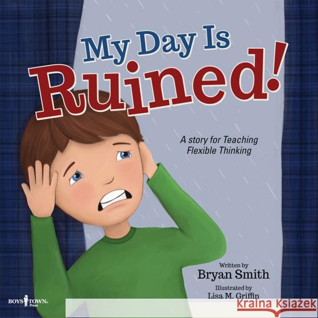 My Day is Ruined!: A Story for Teaching Flexible Thinking Bryan (Bryan Smith) Smith 9781944882044 Boys Town Press - książka
