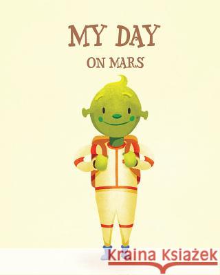 My Day on Mars Jason Crosland, Louis Durrant 9781925807585 Like a Photon Creative Pty - książka