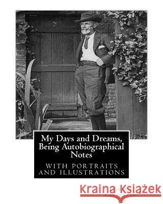 My Days and Dreams, Being Autobiographical Notes.By Edward Carpenter: with portraits and illustrations, Carpenter, Edward 9781535485258 Createspace Independent Publishing Platform - książka