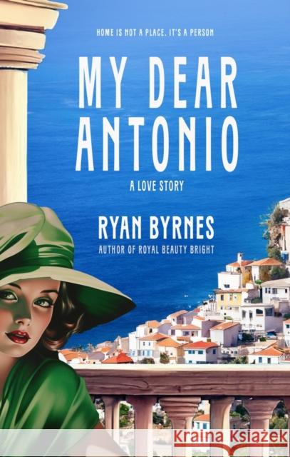 My Dear Antonio: A Love Story Ryan Byrnes 9781940442495 Amphorae Publishing Group, LLC - książka