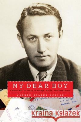 My Dear Boy: A World War II Story of Escape, Exile, and Revelation Joanie Holzer Schirm 9781640126299 Potomac Books - książka