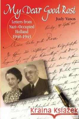 my dear good rosi: letters from nazi-occupied holland Vasos, Judy 9780999742525 Pen Stroke Press - książka