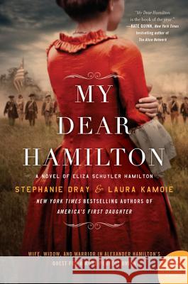 My Dear Hamilton: A Novel of Eliza Schuyler Hamilton Stephanie Dray Laura Kamoie 9780062466167 William Morrow & Company - książka