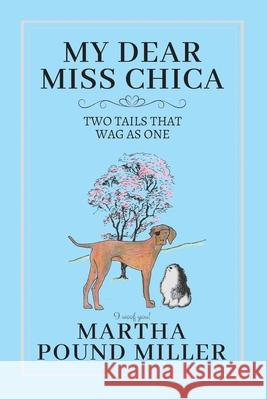 My Dear Miss Chica: Two Tails that Wag as One Martha Pound Miller 9781099294587 Independently Published - książka