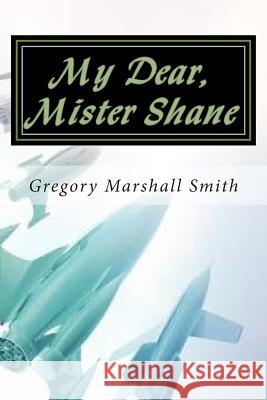 My Dear, Mister Shane Gregory Marshall Smith Victor Habbick 9781497428157 Createspace - książka