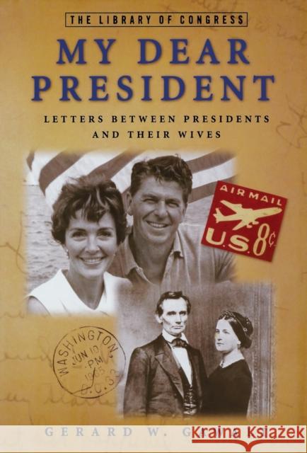 My Dear President: Letters Between Presidents and Their Wives Gawalt, Gerard W. 9781579125523 Black Dog & Leventhal Publishers - książka