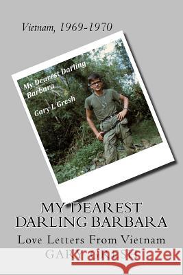 My Dearest Darling Barbara: Love Letters From Vietnam Gresh, Gary L. 9781544704975 Createspace Independent Publishing Platform - książka