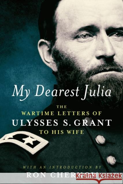 My Dearest Julia: The Wartime Letters of Ulysses S. Grant to His Wife Ulysses S. Grant 9781598535891 Library of America - książka