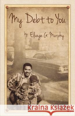 My Debt to You: A mother's vision, a father's passion Elvage Murphy 9780578939827 Wisdom House Books - książka