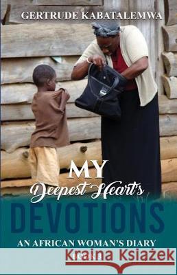 My Deepest Heart's Devotions 3: An African Woman's Diary - Book 3 Gertrude Kabatalemwa Nona Babich Teresa Skinner 9781950123230 Teresa Skinner - książka