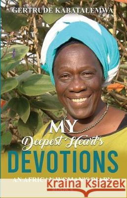 My Deepest Heart's Devotions 4: An African Woman's Diary - Book 4 Gertrude Kabatalemwa Nona Babich Teresa Skinner 9781950123254 Teresa Skinner - książka