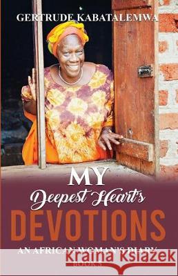 My Deepest Heart's Devotions 5: An African Woman's Diary - Book 5 Gertrude Kabatalemwa Nona Babich Teresa Skinner 9781950123193 Teresa Skinner - książka