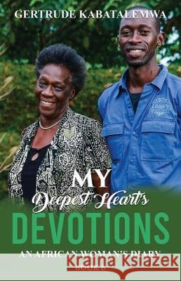 My Deepest Heart's Devotions 6: An African Woman's Diary - Book 6 Gertrude Kabatalemwa Nona Babich Teresa Skinner 9781950123278 Teresa Skinner - książka