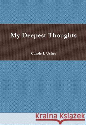 My Deepest Thoughts Carole L. Usher 9781300782308 Lulu.com - książka