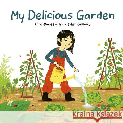 My Delicious Garden Anne-Marie Fortin Julien Castani 9781771474689 Owlkids - książka