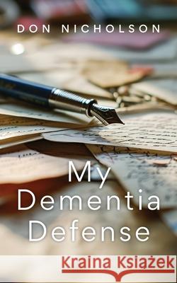 My Dementia Defense Don Nicholson 9781990700279 Life to Paper Publishing - książka