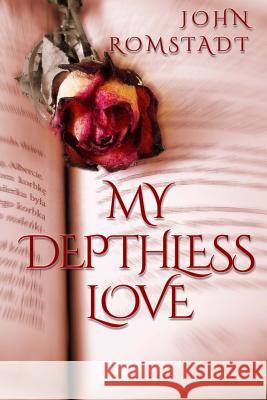 My Depthless Love John Romstadt 9781505649352 Createspace - książka