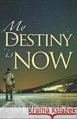 My Destiny is Now Waller, Joseph 9781535446556 Createspace Independent Publishing Platform - książka