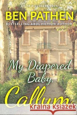 My Diapered Baby, Callum Michael Bent Rosalie Bent Ben Pathen 9781096838142 Independently Published - książka