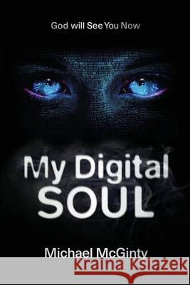 My Digital Soul: A Genre-Bending Hard Science Fiction/Mythological Horror Novel Michael McGinty 9780645481471 Cyi Publishing - książka