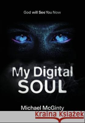 My Digital Soul: A Genre-Bending Hard Science Fiction/Mythological Horror Novel Michael McGinty 9780645481495 Cyi Publishing - książka
