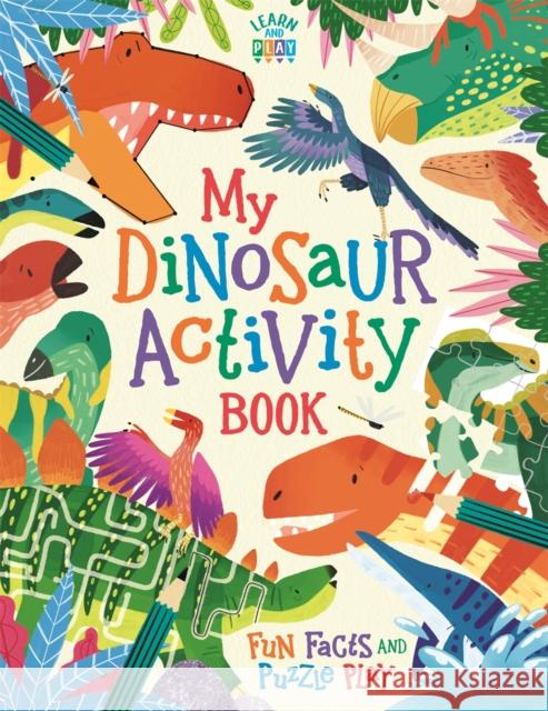 My Dinosaur Activity Book: Fun Facts and Puzzle Play Dougal Dixon 9781780556970 Michael O'Mara Books Ltd - książka