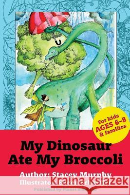 My Dinosaur Ate My Broccoli: (Perfect Bedtime Story for Young Readers Age 6-8): Warning: May Cause the Vegetable Munchies Eileen Schaeffer Stacey Murphy 9781540552129 Createspace Independent Publishing Platform - książka