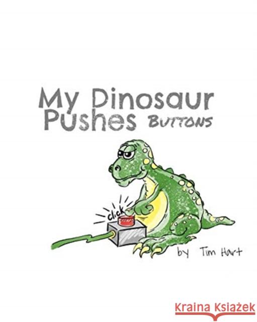 My Dinosaur Pushes Buttons: Paper Back Tim Hart 9781714472826 Blurb - książka