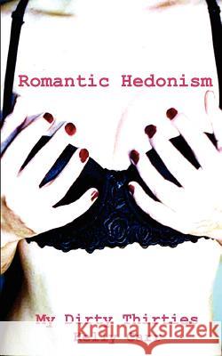 My Dirty Thirties: Romantic Hedonism Kelly Carr 9781932420340 New Tradition Books - książka