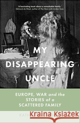 My Disappearing Uncle: Europe, War and the Stories of a Scattered Family Kathy Henderson 9781803991221 The History Press Ltd - książka