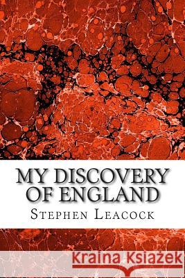My Discovery Of England: (Stephen Leacock Classics Collection) Leacock, Stephen 9781508764786 Createspace - książka