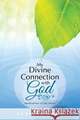 My Divine Connection with God: Meditations of the Heart Carolyn Crow 9781512703023 WestBow Press - książka