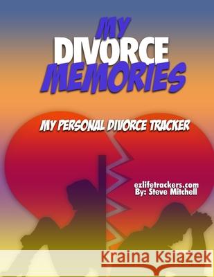 My Divorce Memories: My Personal Divorce Tracker Steve Mitchell 9781650411750 Independently Published - książka