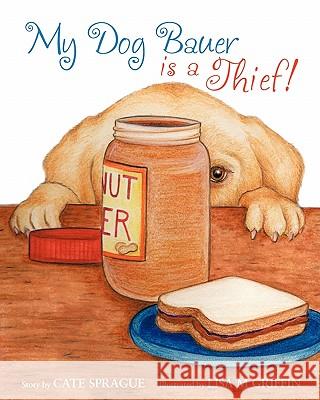 My Dog Bauer Is A Thief Sprague, Cate 9781439263402 Booksurge Publishing - książka