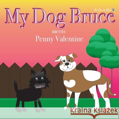 My Dog Bruce meets Penny Valentine Becca Blue Becca Blue 9780987813244 Becca Blue Studios - książka