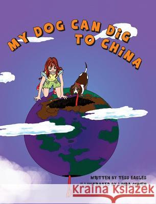 My Dog Can Dig to China Tess Eagles Linda Cowen 9780989697934 Thewordverve Inc - książka