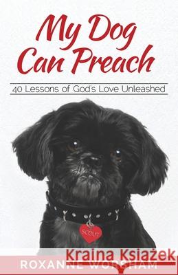 My Dog Can Preach: 40 Lessons of God's Love Unleashed Roxanne Worsham Victoria Osteen 9781736437001 Roxanne Worsham LLC - książka