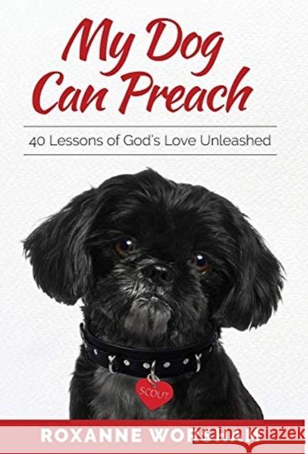 My Dog Can Preach: 40 Lessons of God's Love Unleashed Worsham, Roxanne 9781736437018 Roxanne Worsham LLC - książka