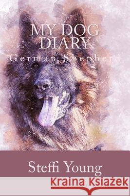 My Dog Diary: German Shepherd Steffi Young 9781726402651 Createspace Independent Publishing Platform - książka