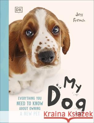 My Dog: Everything You Need to Know About Owning a New Pet Jess French 9780241778753 Dorling Kindersley Ltd - książka